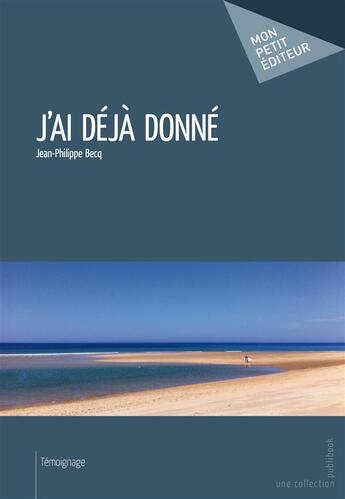 Couverture du livre « J'ai déjà donné » de Jean-Philippe Becq aux éditions Mon Petit Editeur