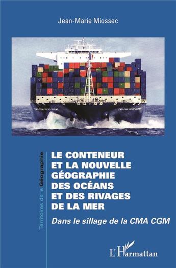 Couverture du livre « Le conteneur et la nouvelle géographie des océans et des rivages de la mer ; dans le sillage de la CMA CGM » de Jean-Marie Miossec aux éditions L'harmattan