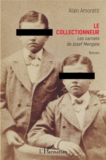 Couverture du livre « Le collectionneur ; les carnets de Josef Mengele » de Alain Amoretti aux éditions L'harmattan