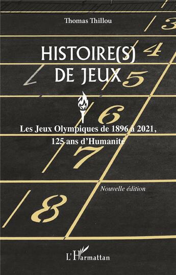 Couverture du livre « Histoire(s) de jeux : les Jeux Olympiques de 1896 à 2021, 125 ans d'humanité » de Thomas Thillou aux éditions L'harmattan