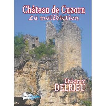 Couverture du livre « Château de Cuzorn, la malédiction » de Thierry Delrieu aux éditions Bord Du Lot