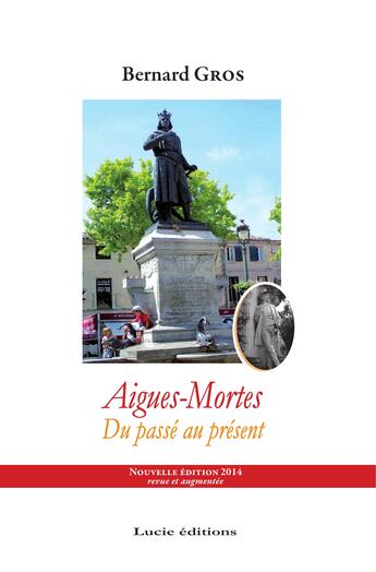Couverture du livre « Aigues-Mortes, du passé au présent » de Bernard Gros aux éditions Epagine