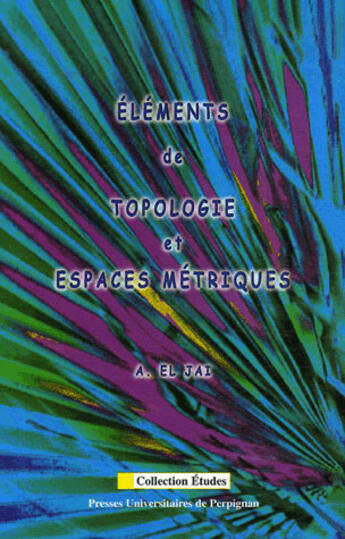 Couverture du livre « Eléments de topologie et espaces métriques » de Abdelhaq El Jay aux éditions Pu De Perpignan