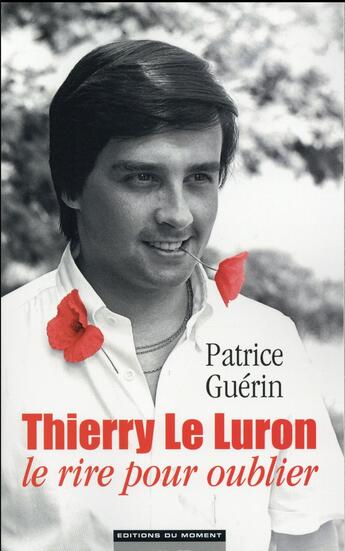 Couverture du livre « Thierry le Luron, le rire pour oublier » de Patrice Guerin aux éditions Editions Du Moment