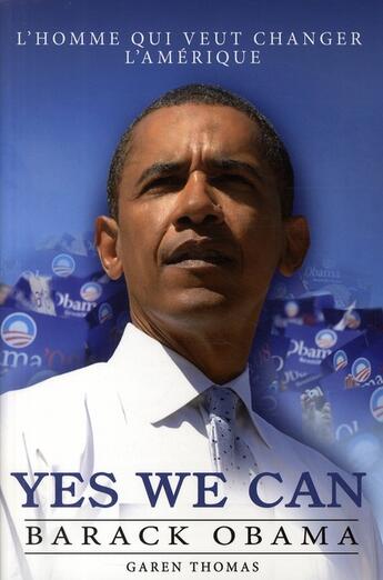 Couverture du livre « Yes we can : Barack Obama ; l'homme qui veut changer l'Amérique » de Thomas Garen aux éditions Music And Entertainment