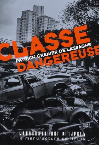 Couverture du livre « Classe dangereuse » de Patrick Grenier De Lassagne aux éditions La Manufacture De Livres
