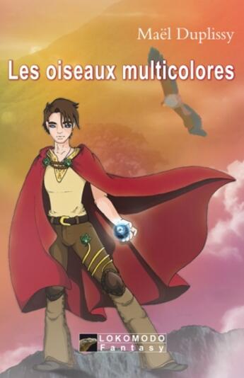 Couverture du livre « Les oiseaux multicolores » de Mael Duplissy aux éditions Lokomodo