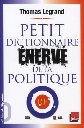 Couverture du livre « Petit dictionnaire énervé de la politique » de Thomas Legrand aux éditions L'opportun