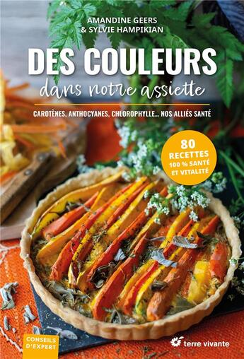 Couverture du livre « Des couleurs dans notre assiette : anthocyanes, carotenes, chlorophylle... nos alliés santé » de Amandine Geers et Sylvie Hampikian aux éditions Terre Vivante