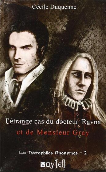 Couverture du livre « Les nécrophiles anonymes t.2 ; l'étrange cas du Dr. Ravna et de M. Gray » de Cécile Duquenne aux éditions Voy'el