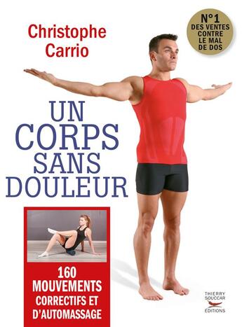 Couverture du livre « Un corps sans douleur ; 160 mouvements correctifs et d'automassage » de Christophe Carrio aux éditions Thierry Souccar