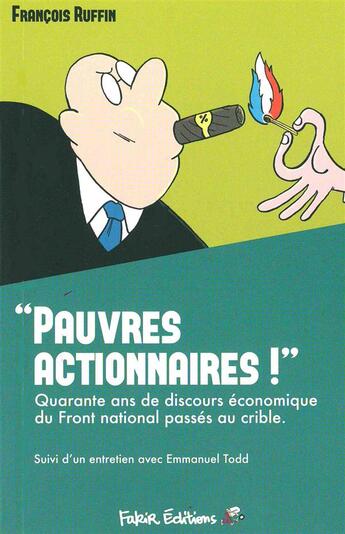 Couverture du livre « Pauvres actionnaires! quarante ans de discours économique du Front national passés au crible » de Francois Ruffin aux éditions Fakir