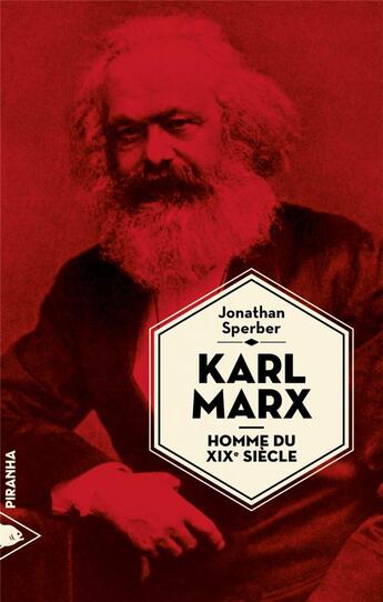 Couverture du livre « Karl Marx, homme du XIXe siècle » de Jonathan Sperber aux éditions Piranha