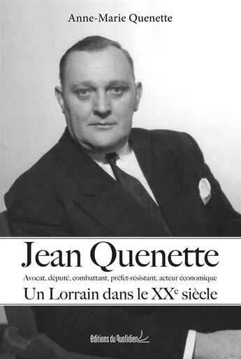 Couverture du livre « Jean Quenette, un Lorrain dans le XXe siècle » de Anne-Marie Quenette aux éditions Editions Du Quotidien