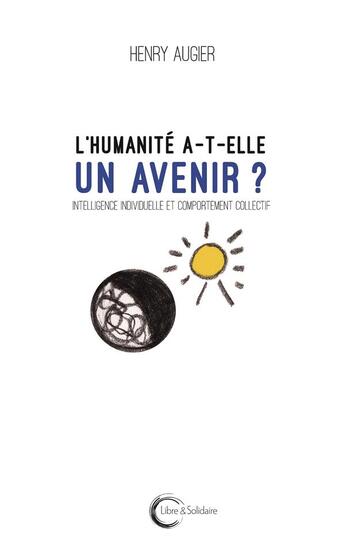 Couverture du livre « L'humanité a-t-elle un avenir ? » de Henry Augier aux éditions Libre & Solidaire