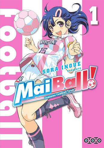 Couverture du livre « Mai Ball ! feminine football team Tome 1 » de Sora Inoue aux éditions Ototo