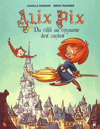 Couverture du livre « Alix Pix t.1 ; Riffifi au royaume des contes » de Camille Masson et Brice Magnier aux éditions Le Gateau Sur La Cerise