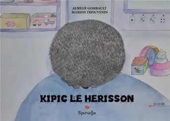 Couverture du livre « Kipic le hérisson » de Aurelie Gombault et Marion Thouvenin aux éditions Spinelle