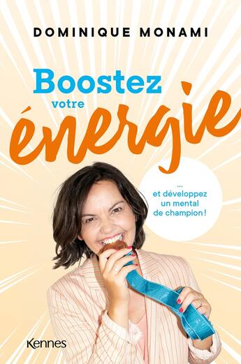 Couverture du livre « Boostez votre énergie et développez un mental de champion ! » de Dominique Monami aux éditions Kennes Editions