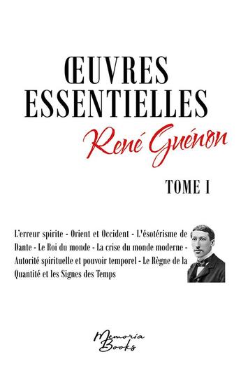 Couverture du livre « Oeuvres essentielles de René Guénon : l'erreur spirite ; Prient et Pccident ; l'ésoterisme de Dante » de Rene Guenon aux éditions Memoria Books