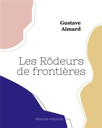 Couverture du livre « Les Rôdeurs de frontières » de Gustave Aimard aux éditions Hesiode