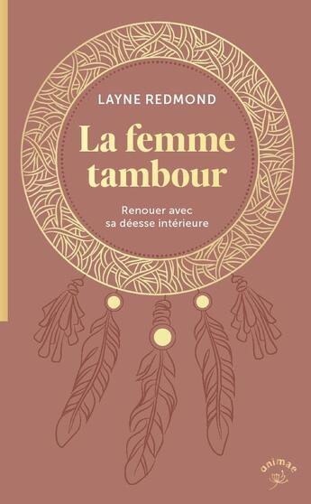 Couverture du livre « La femme tambour : Renouer avec sa déesse intérieure » de Camille Sfez et Layne Redmond aux éditions Animae