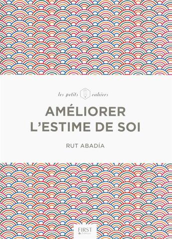 Couverture du livre « Améliorer l'estime de soi » de Ruth Abadia aux éditions First