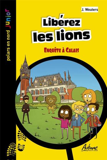 Couverture du livre « Libérez les lions : Enquête à Calais » de J. Wouters aux éditions Aubane