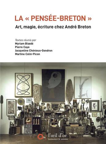 Couverture du livre « La « pensée-breton » : art, magie, écriture chez André Breton » de Jacqueline Chenieux-Gendron et Myriam Bloede et Pierre Caye et Martine Colin-Picon aux éditions L'oeil D'or