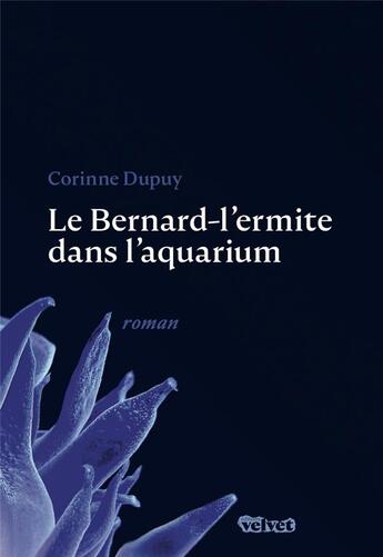 Couverture du livre « Le bernard-l'ermite dans l'aquarium » de Corinne Dupuy aux éditions Velvet