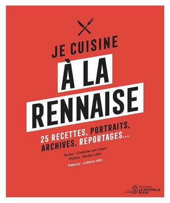 Couverture du livre « Je cuisine à la rennaise : 25 recettes, portraits, archives, reportages... » de Elodie Lietin et Christine Van Geen aux éditions La Nouvelle Bleue