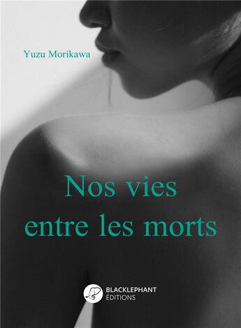 Couverture du livre « Nos vies entre les morts » de Yuzu Morikawa aux éditions Blacklephant