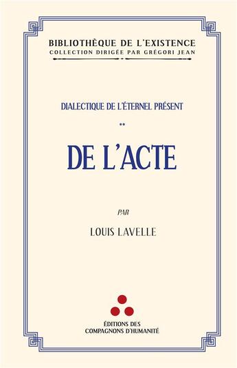 Couverture du livre « Dialectique de l'éternel présent Tome 2 : De l'acte » de Lavelle Louis aux éditions Les Compagnons D'humanite