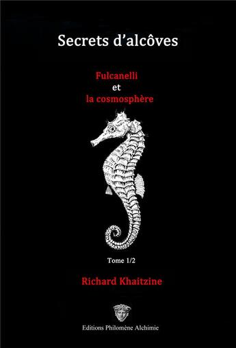 Couverture du livre « Secrets d'alcôves : Fulcanelli et la cosmosphère t.1/2 » de Richard Khaitzine aux éditions Philomene Alchimie