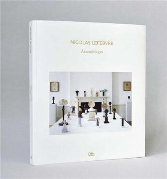 Couverture du livre « Nicolas Lefebvre : Assemblages » de Nicolas Lefebvre aux éditions Ofr Paris