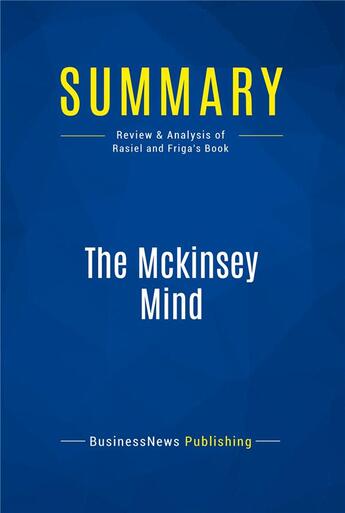 Couverture du livre « The Mckinsey Mind : Review and Analysis of Rasiel and Friga's Book » de  aux éditions Business Book Summaries