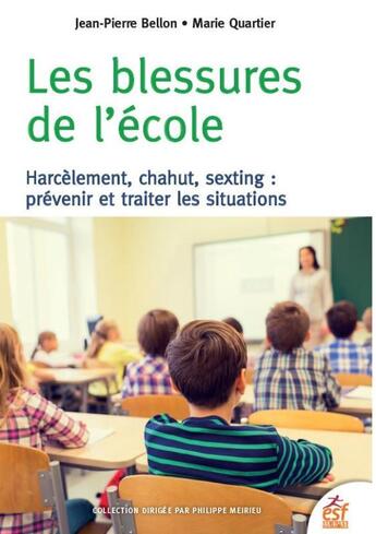 Couverture du livre « Les blessures de l'école ; harcèlement, chahut, sexting : prévenir et traiter les situations » de Jean-Pierre Bellon et Marie Quartier aux éditions Esf