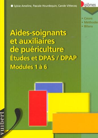 Couverture du livre « Preparer Les Diplomes Professionnels Aide-Soignant Et Auxiliaire De Puericulture ; Etudes Et Dpas Dpap ; Modules 1 A 6 » de Sylvie Ameline et Pascale Hourdequin et Carole Vittecoq aux éditions Vuibert