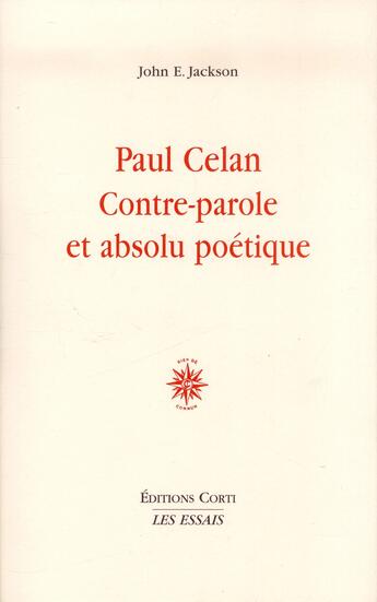 Couverture du livre « Paul Celan, contre-parole et absolu poétique » de John Edwin Jackson aux éditions Corti