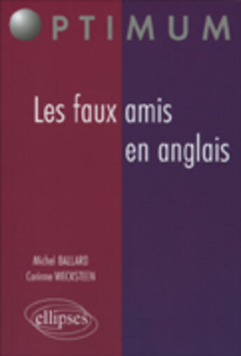 Couverture du livre « Les faux-amis en anglais » de Ballard/Wecksteen aux éditions Ellipses