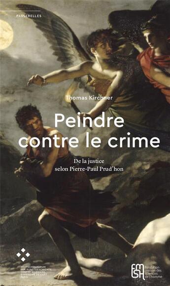 Couverture du livre « Peindre contre le crime. de la justice selon pierre-paul prud'hon » de Thomas Kirchner aux éditions Maison Des Sciences De L'homme