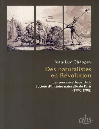 Couverture du livre « Des naturalistes en révolution ; les procès-verbaux de la Société d'histoire naturelle de Paris (1790-1798) » de Jean-Luc Chappey aux éditions Cths Edition