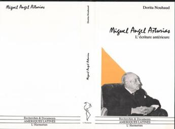 Couverture du livre « Miguel angel asturias - l'ecriture anterieure » de Dorita Nouhaud aux éditions L'harmattan