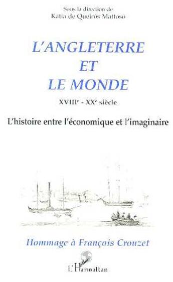 Couverture du livre « L'Angleterre et le monde XVIII-XX siècle ; l'histoire entre l'économique et l'imaginaire » de Katia De Queiros Mattoso aux éditions L'harmattan