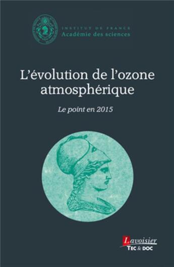 Couverture du livre « L'évolution de l'ozone atmosphérique ; le point en 2015 » de Academie Des Sciences aux éditions Tec Et Doc