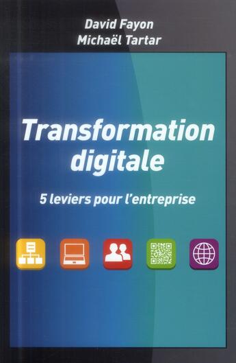 Couverture du livre « Transformation digitale ; 5 leviers pour l'entreprise » de Fayon/David et Michael Tartar aux éditions Pearson