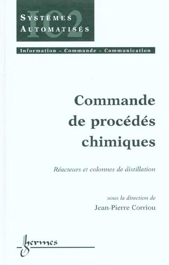 Couverture du livre « Commande de procedes chimiques, reacteurs et colonnes de distillation (traite ic2, serie systemes au » de Corriou Jean-Pierre aux éditions Hermes Science Publications