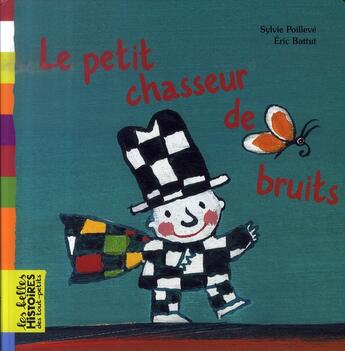 Couverture du livre « Le petit chasseur de bruits » de Sylvie Poilleve aux éditions Bayard Jeunesse