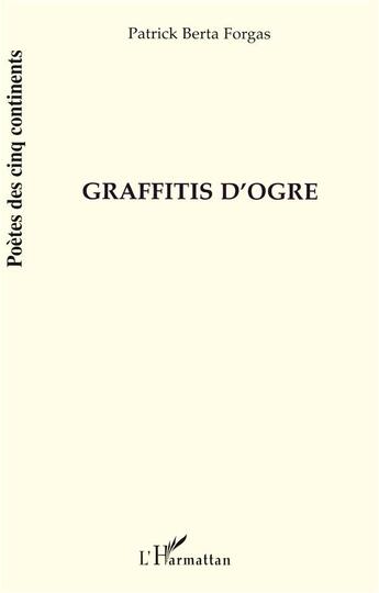 Couverture du livre « GRAFFITIS D'OGRE » de Patrick Berta Forgas aux éditions L'harmattan