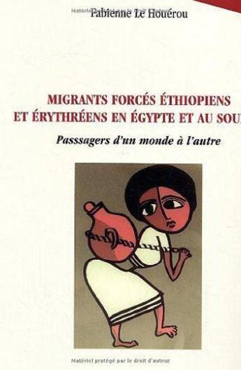 Couverture du livre « Migrants forcés éthiopiens et érythréens en Egypte et au Soudan : Passagers d'un monde à l'autre » de Fabienne Le Houerou aux éditions L'harmattan